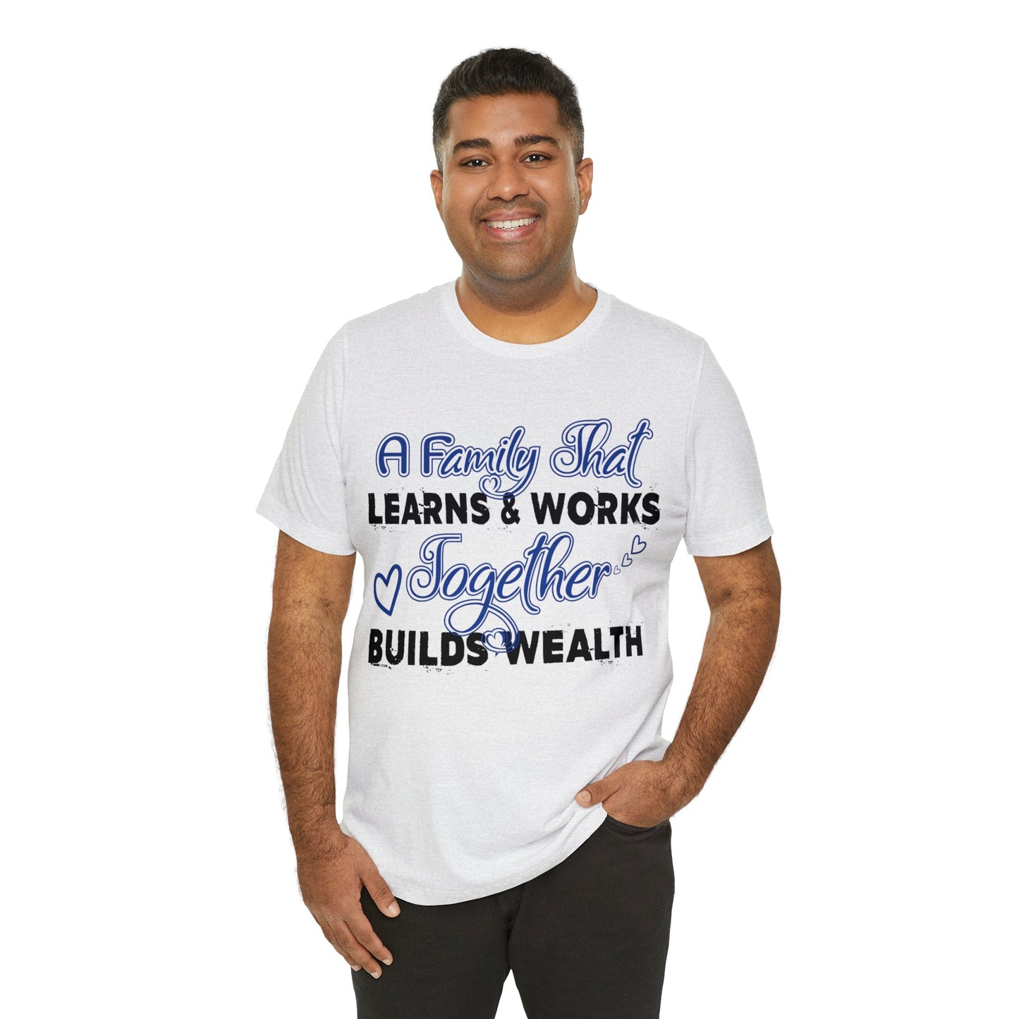 Unisex Jersey Short Sleeve Tee: A Family That's Learns & Works Together Builds Wealth