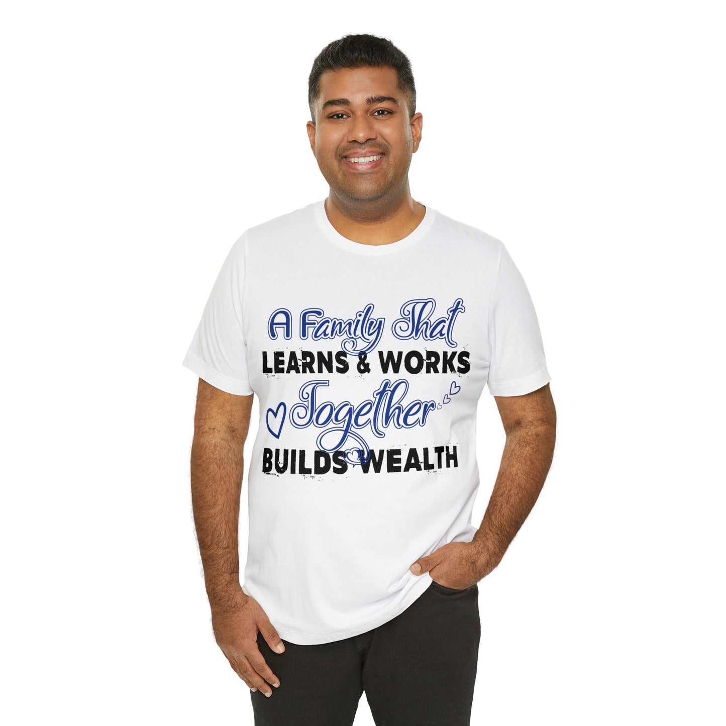 Unisex Jersey Short Sleeve Tee: A Family That's Learns & Works Together Builds Wealth