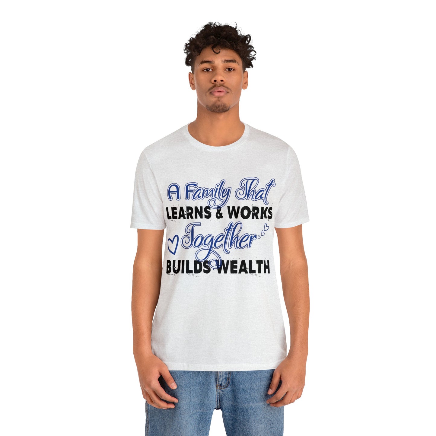 Unisex Jersey Short Sleeve Tee: A Family That's Learns & Works Together Builds Wealth