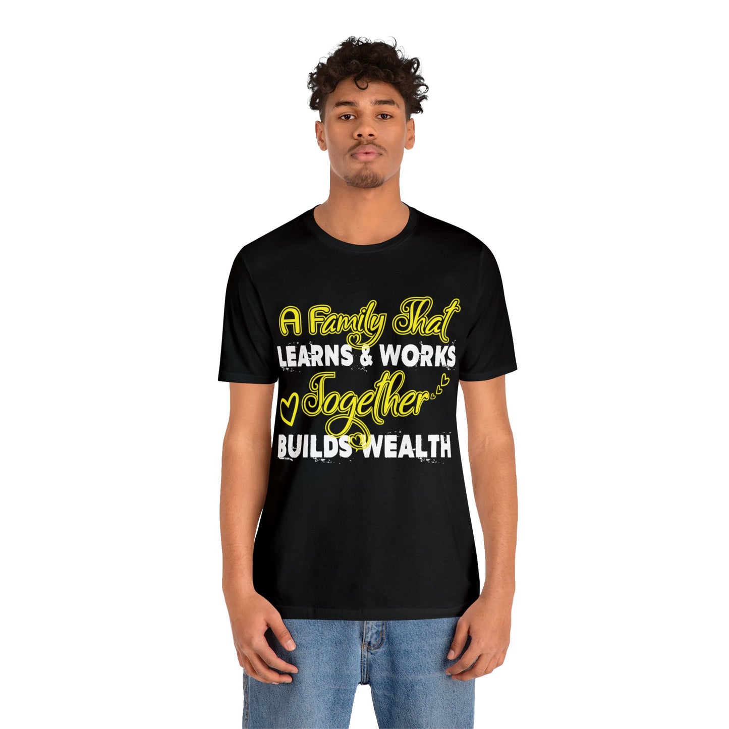 Unisex Jersey Short Sleeve Tee: A Family That Works & Learns Together Builds Wealth