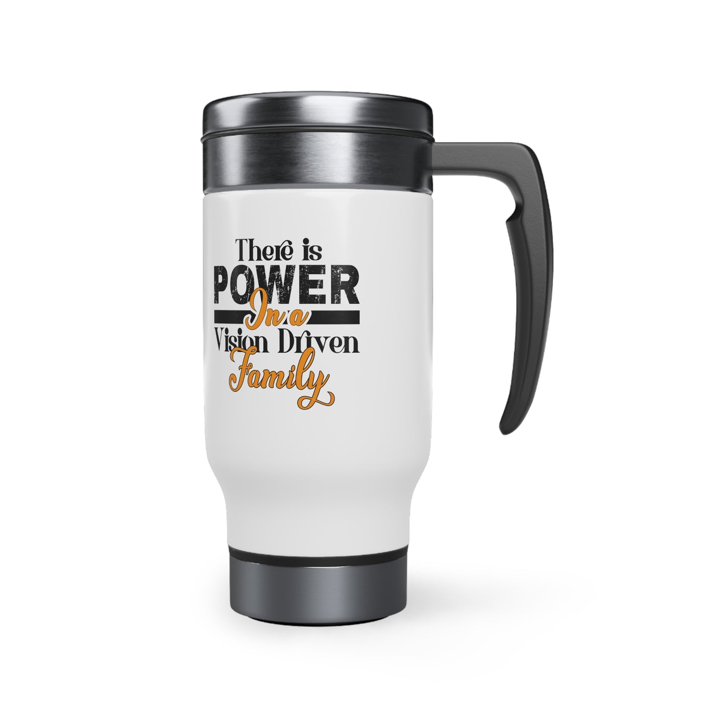 Stainless Steel Travel Mug with Handle, 14oz: There is Power In A Vision Driven Family