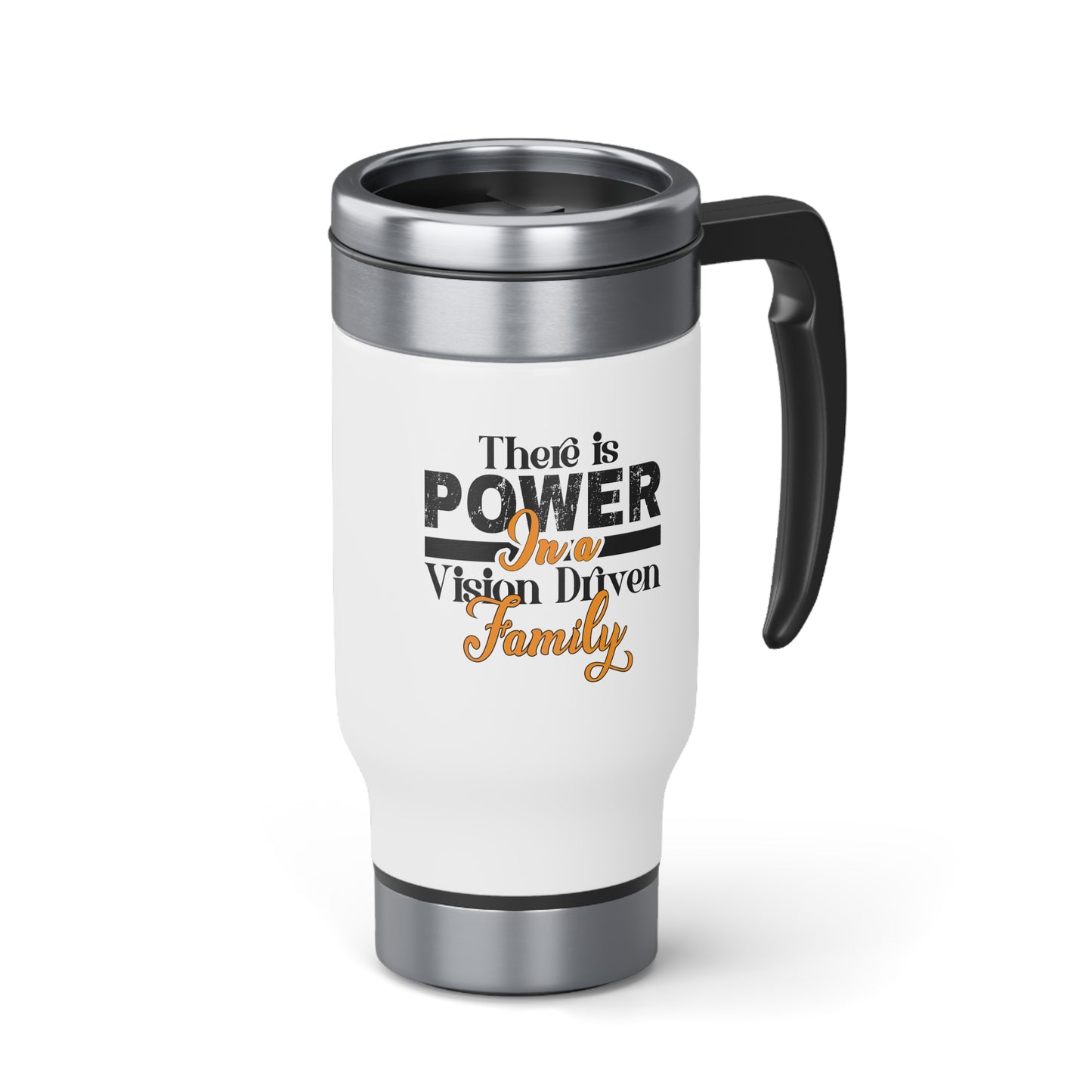 Stainless Steel Travel Mug with Handle, 14oz: There is Power In A Vision Driven Family