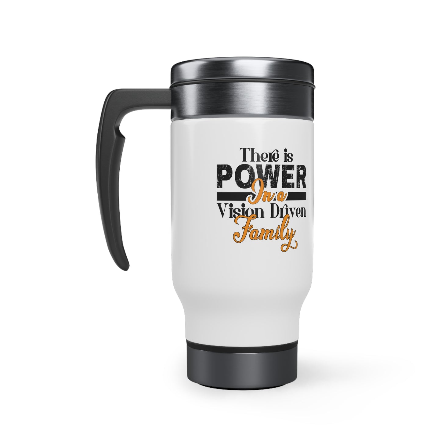 Stainless Steel Travel Mug with Handle, 14oz: There is Power In A Vision Driven Family