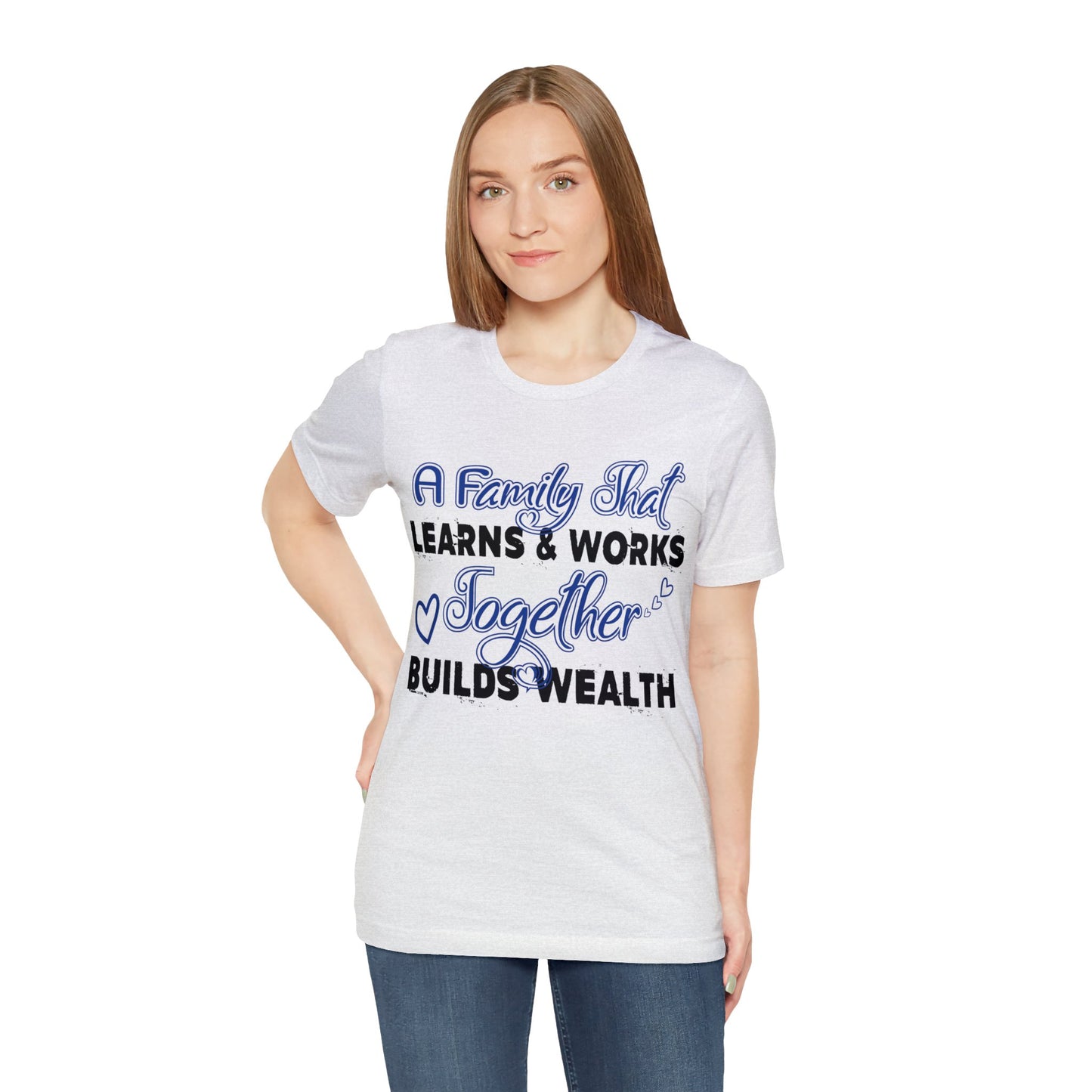 Unisex Jersey Short Sleeve Tee: A Family That's Learns & Works Together Builds Wealth