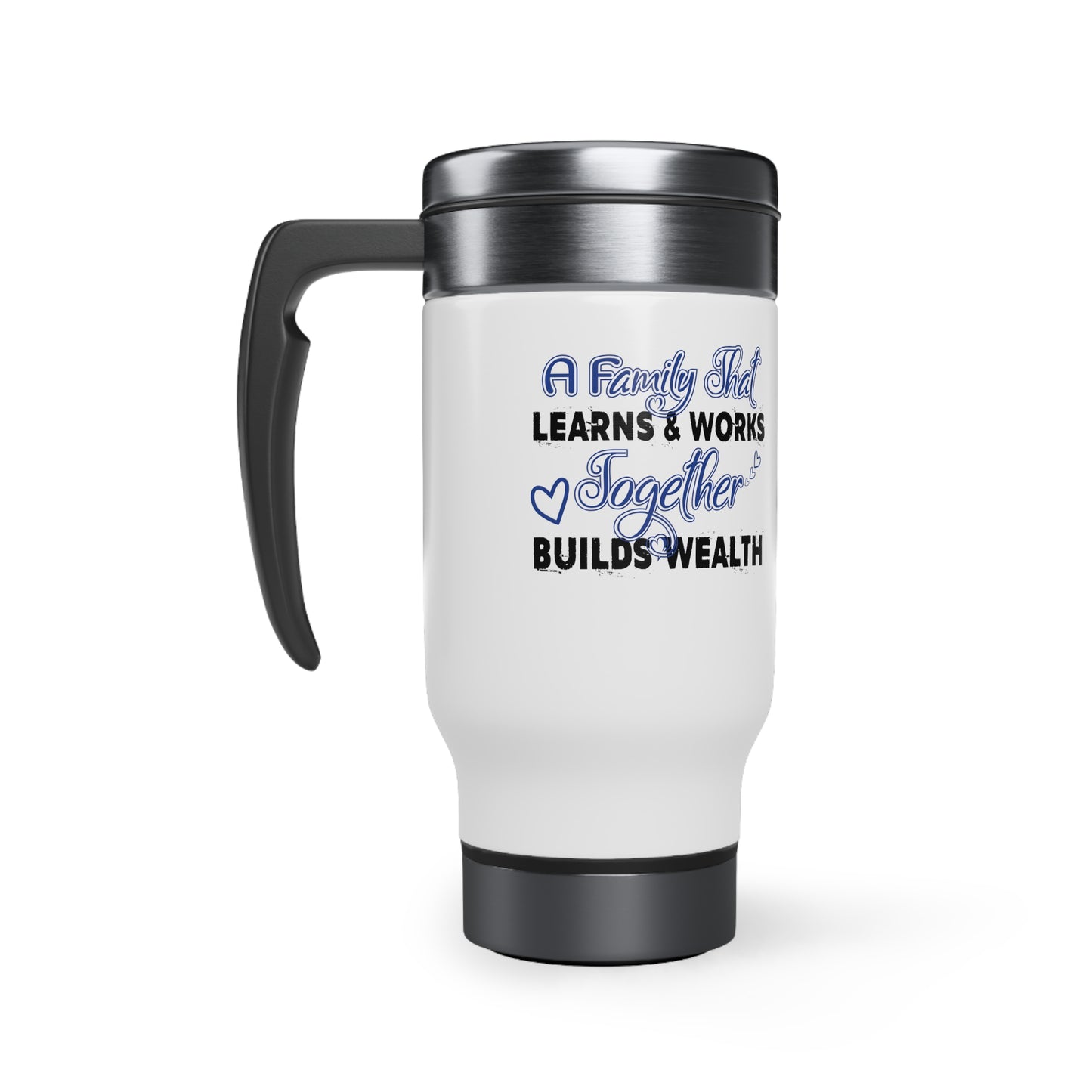 Stainless Steel Travel Mug with Handle, 14oz: A Family That Learns & Works Together Builds Wealth