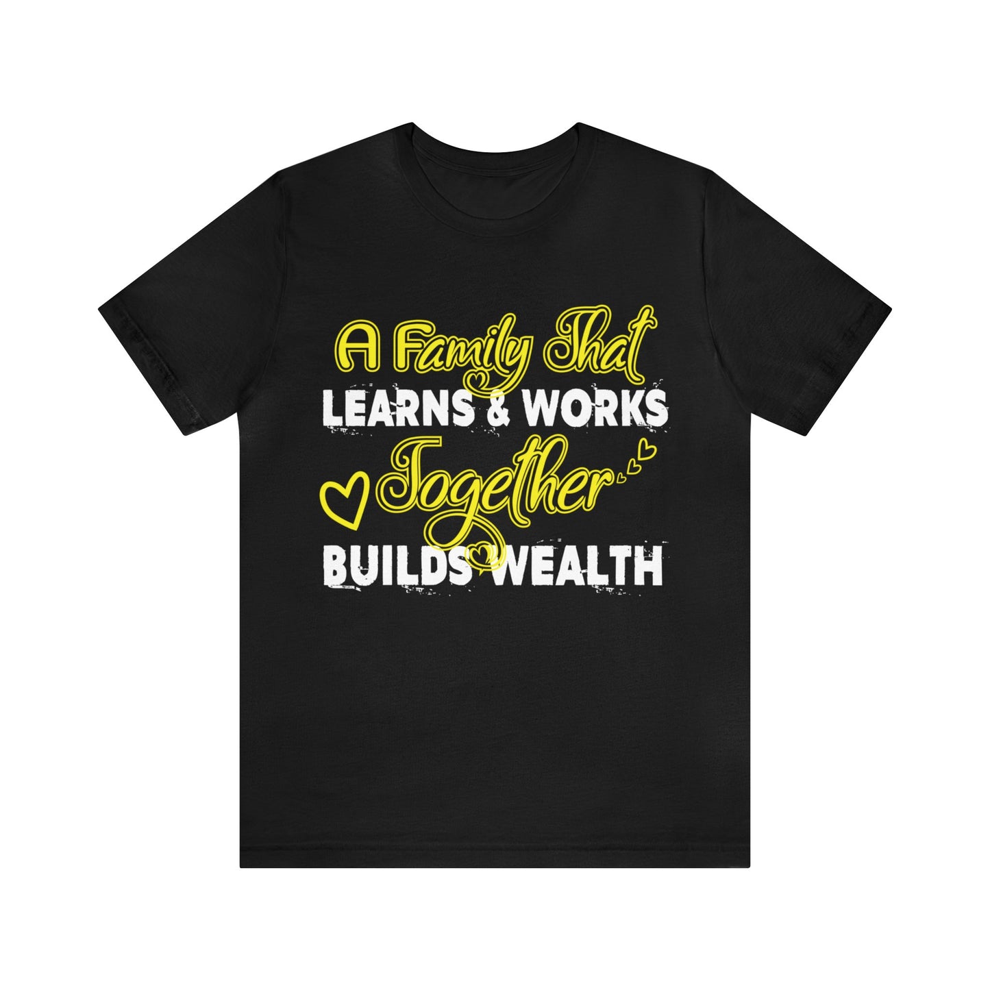 Unisex Jersey Short Sleeve Tee: A Family That Works & Learns Together Builds Wealth