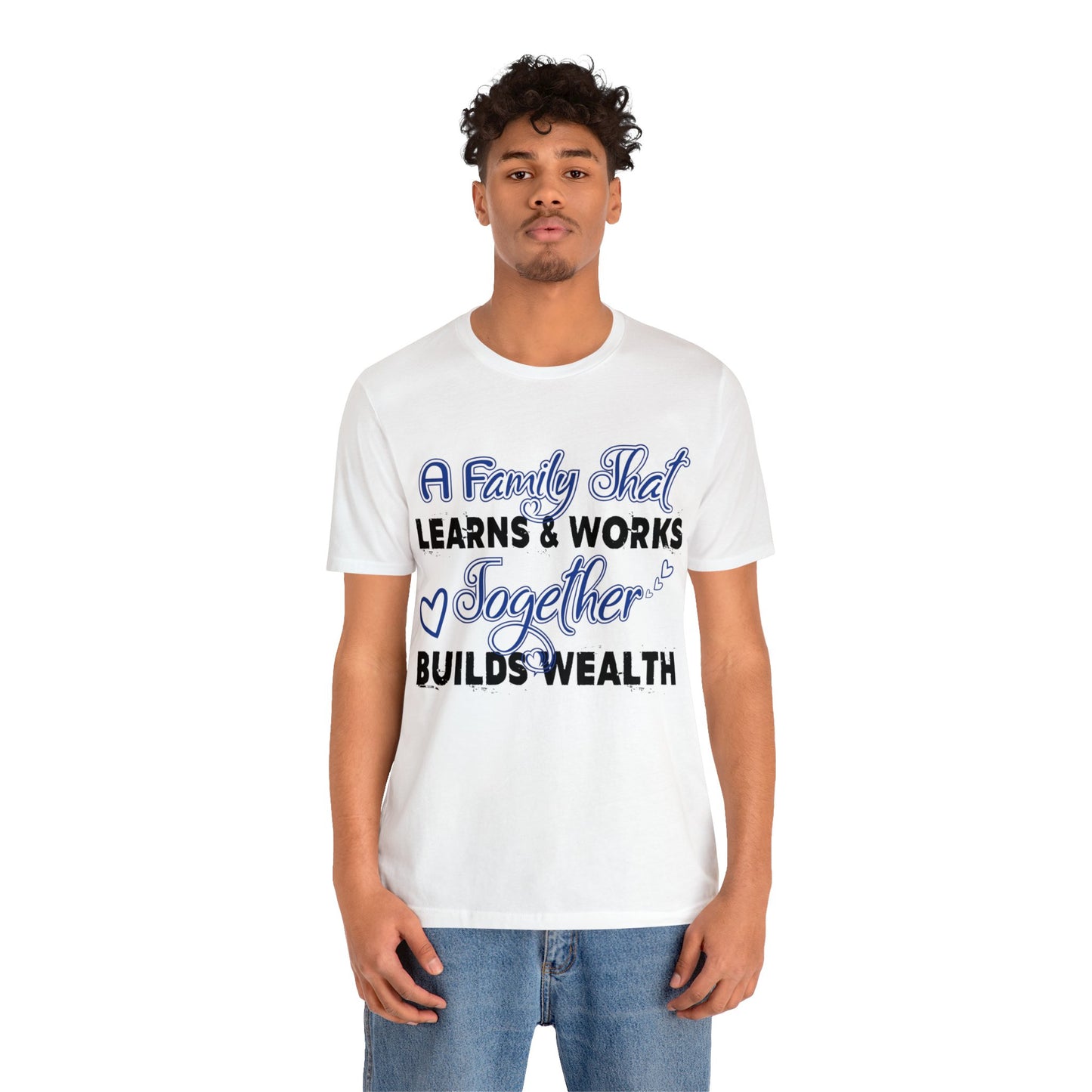 Unisex Jersey Short Sleeve Tee: A Family That's Learns & Works Together Builds Wealth