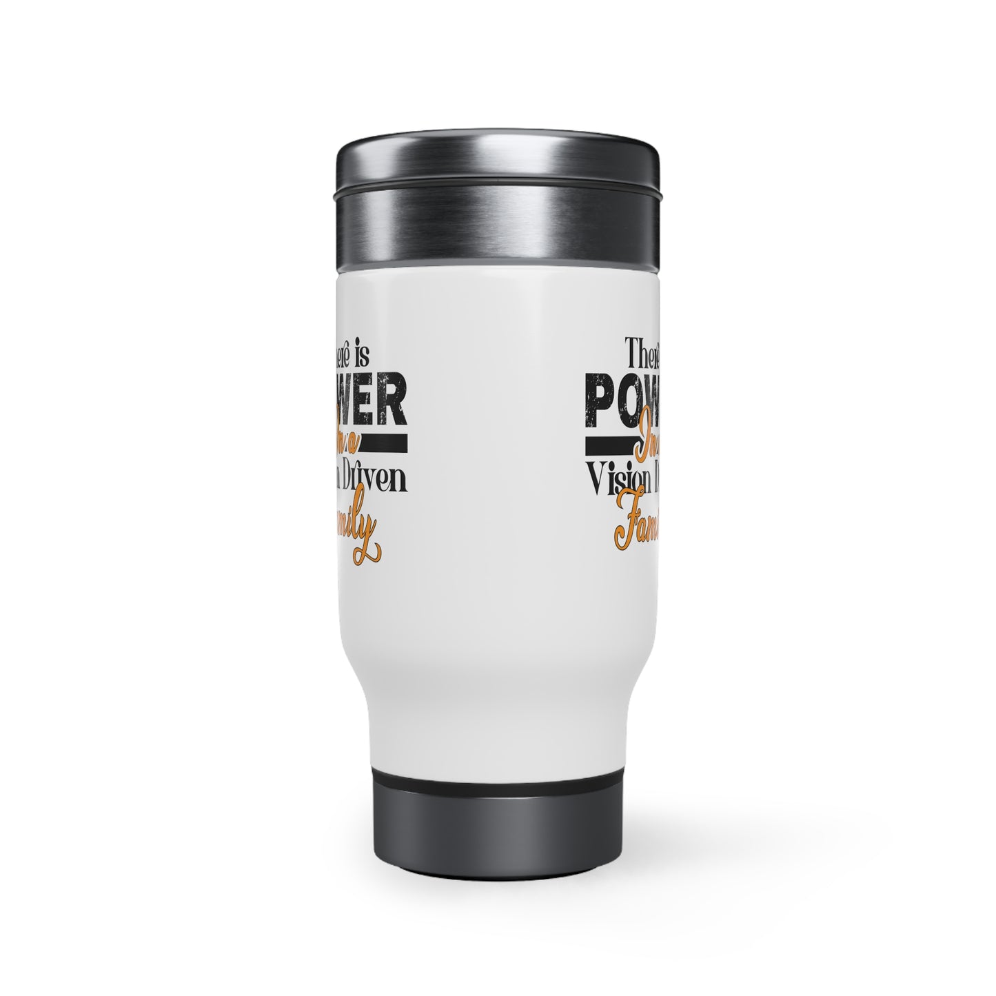 Stainless Steel Travel Mug with Handle, 14oz: There is Power In A Vision Driven Family