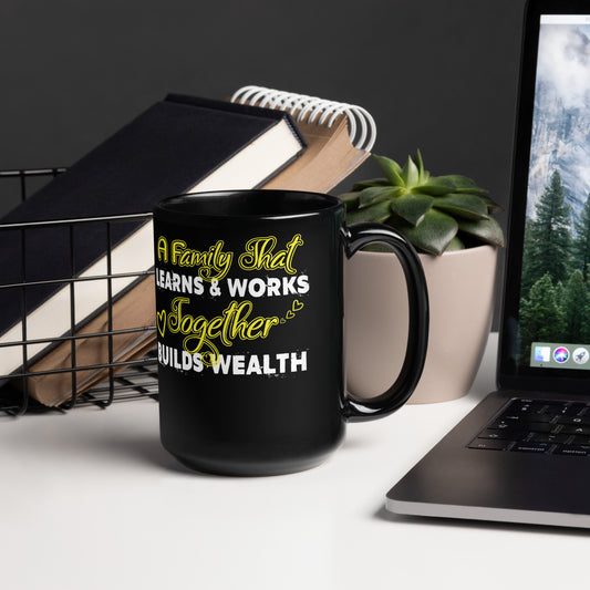 Black Glossy Mug: A Family That Learns & Works Together Builds Wealth