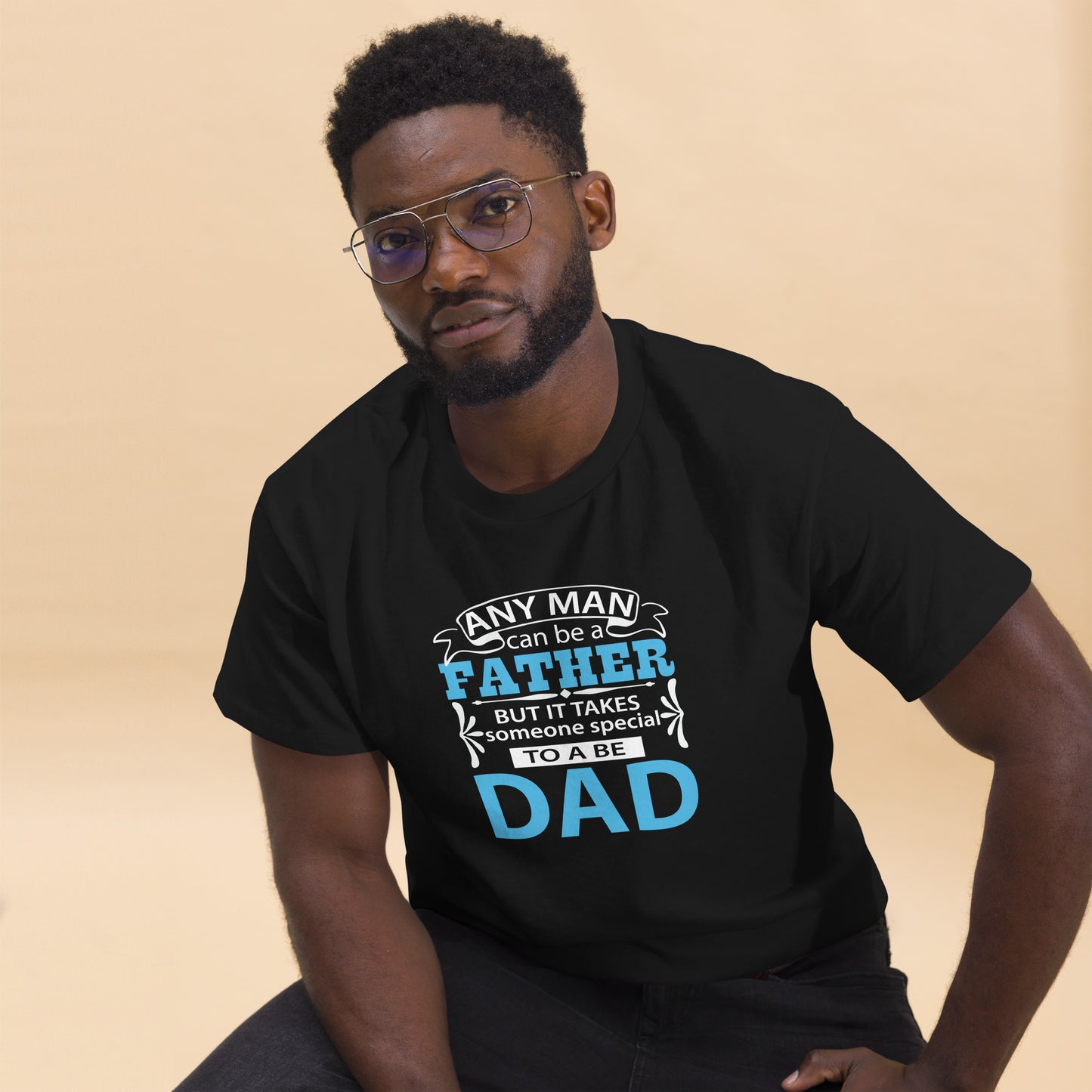 Men's Classic Tee: Anyone Can Be A Father