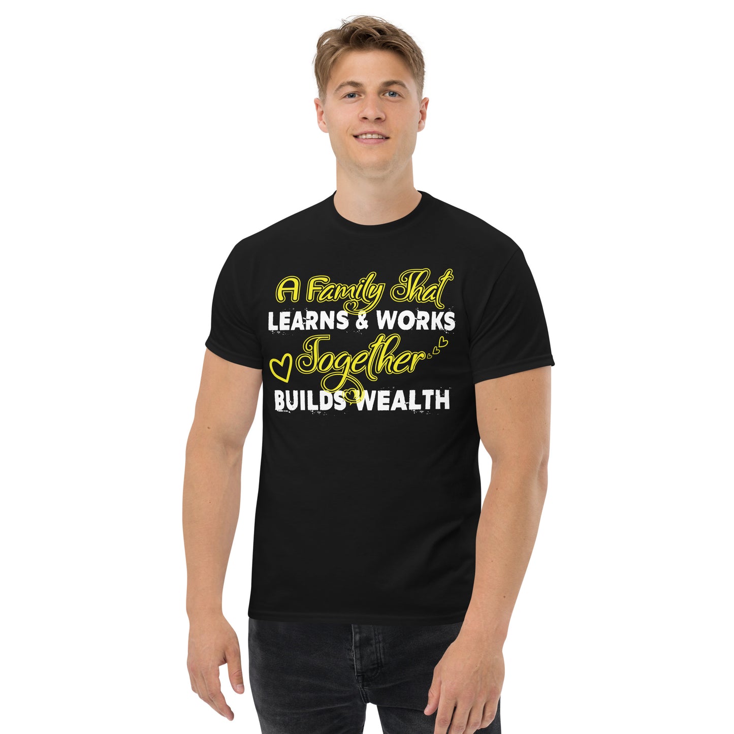 Men's Classic Tee: A Family That Learns & Works Together Builds Wealth