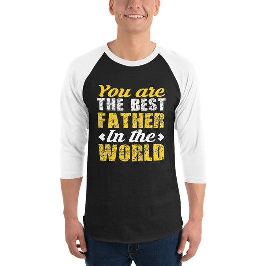 3/4 Sleeve Raglan Shirt: You Are The Best Father In The World