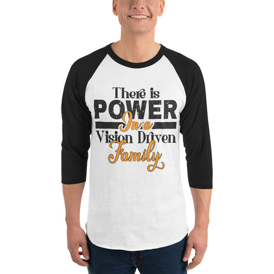 3/4 Sleeve Raglan Shirt: There is Power In A Vision Driven Family I