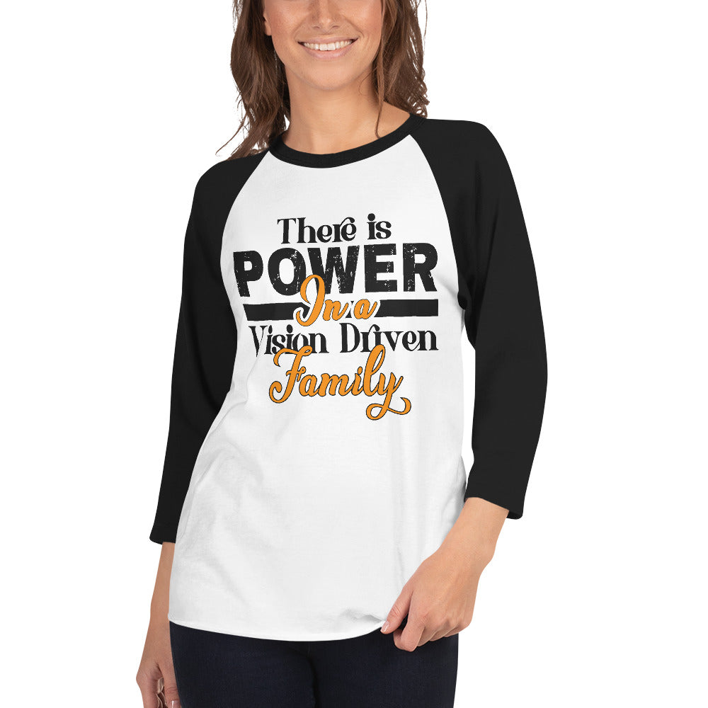 3/4 Sleeve Raglan Shirt: There is Power In A Vision Driven Family I