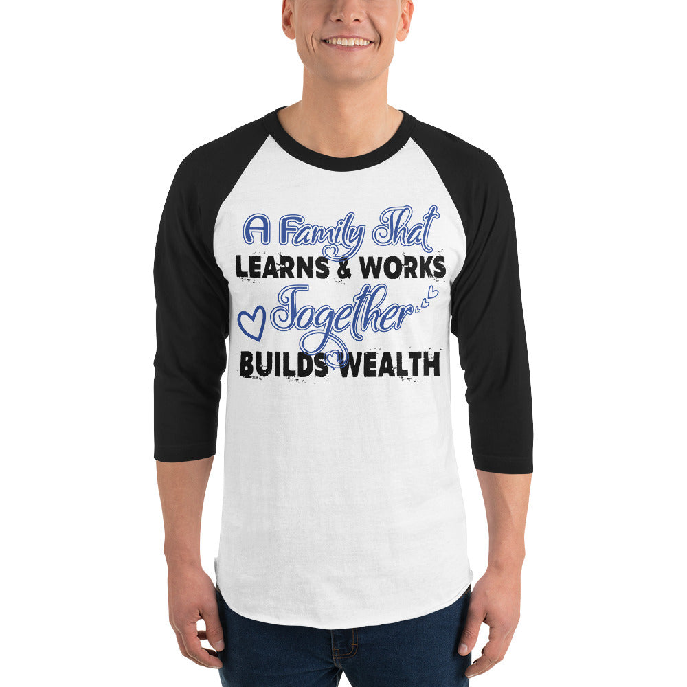 3/4 Sleeve Raglan Shirt: A Family That Learns & Works Together Builds Wealth