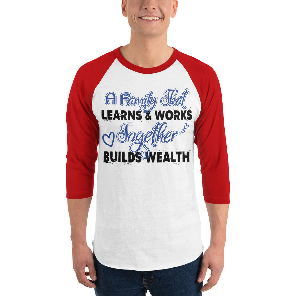 3/4 Sleeve Raglan Shirt: A Family That Learns & Works Together Builds Wealth