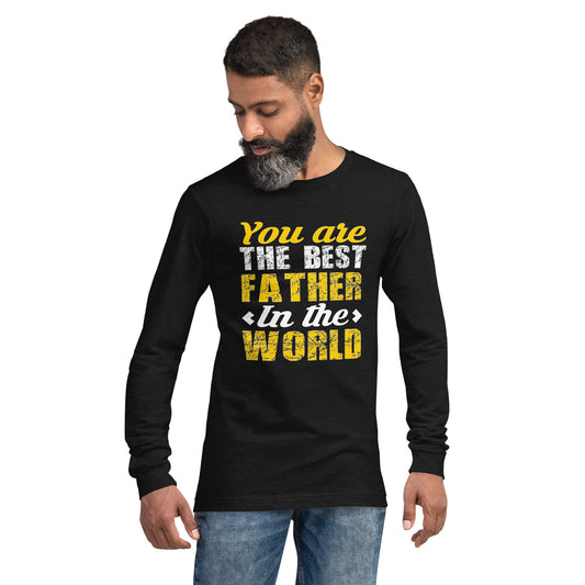 Unisex Long Sleeve Tee: You Are The Best Father In The World