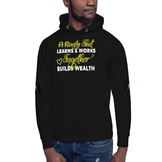 Unisex Hoodie: A Family That Learns & Works Together Builds Wealth