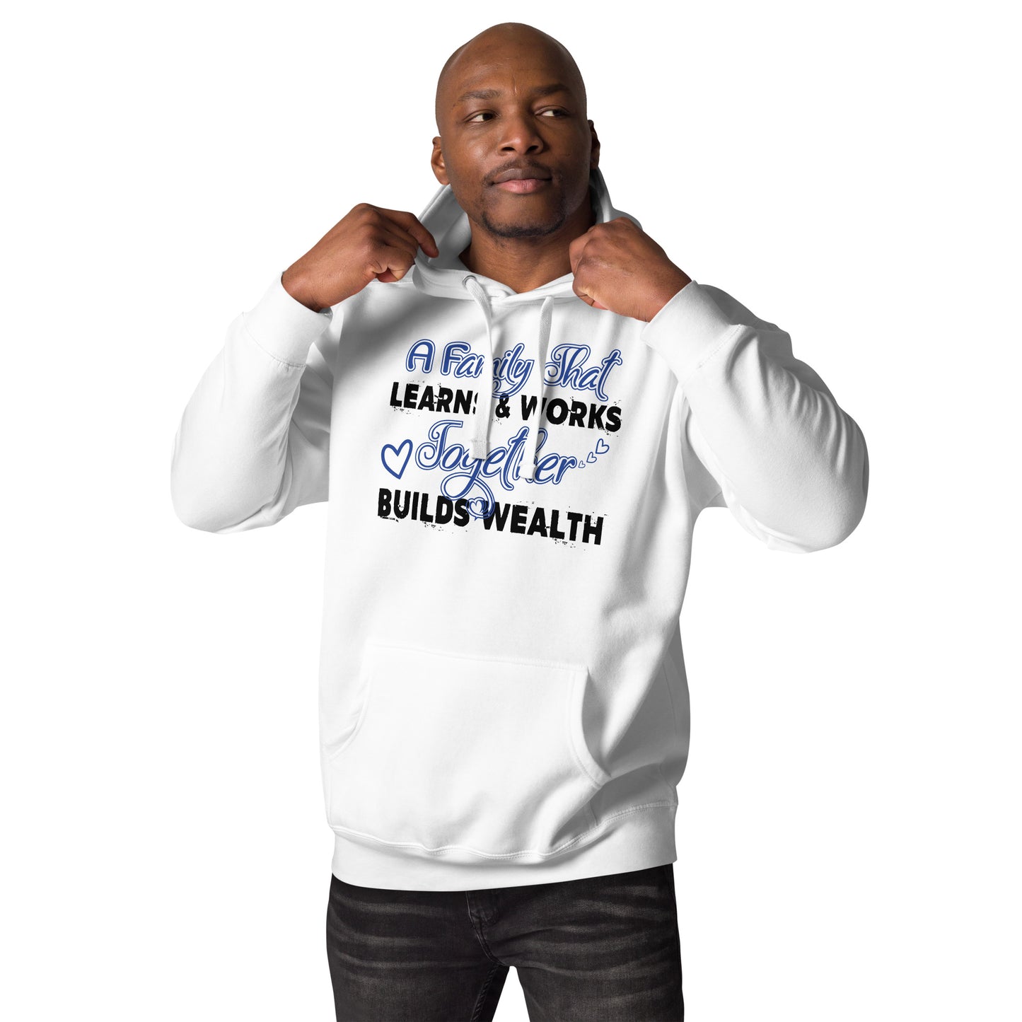 Unisex Hoodie: A Family That Learns & Works Together Builds Wealth