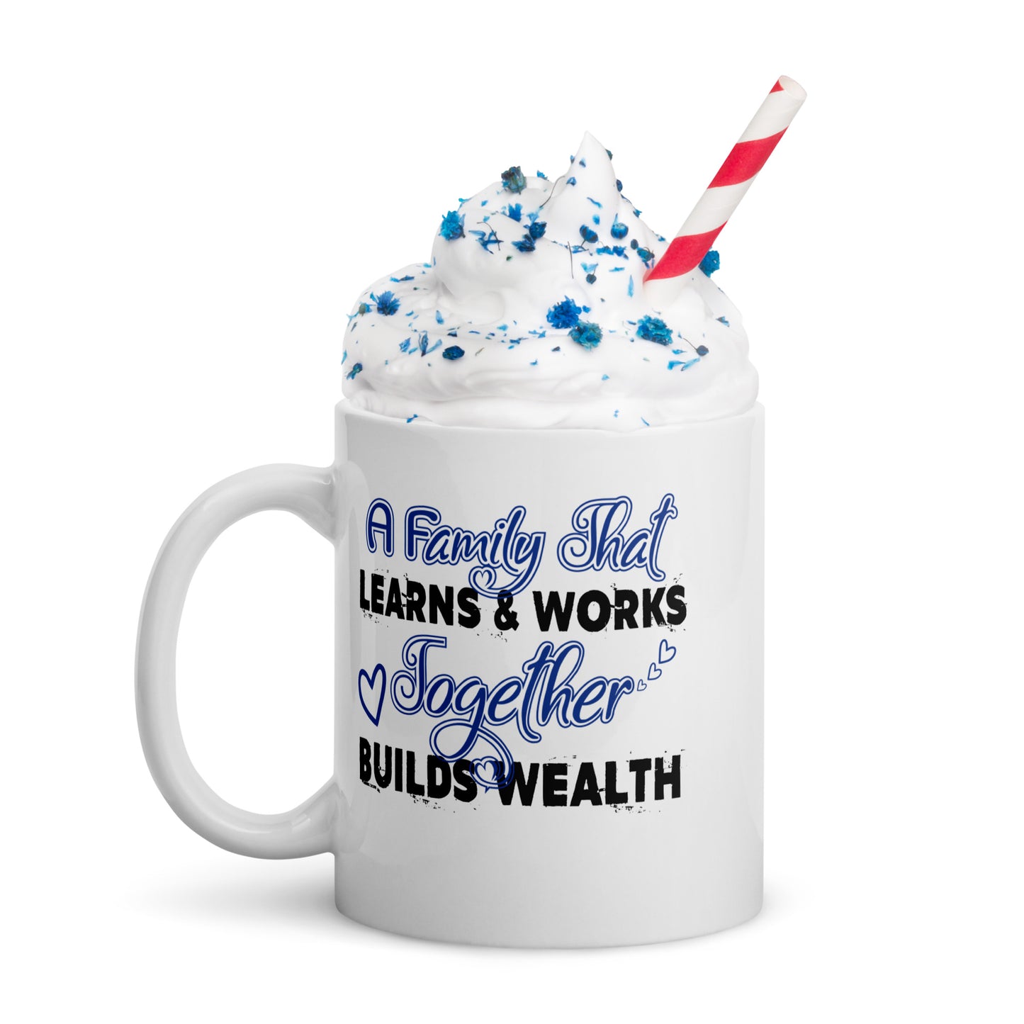 White Glossy Mug: A Family That Learns & Works Together Builds Wealth