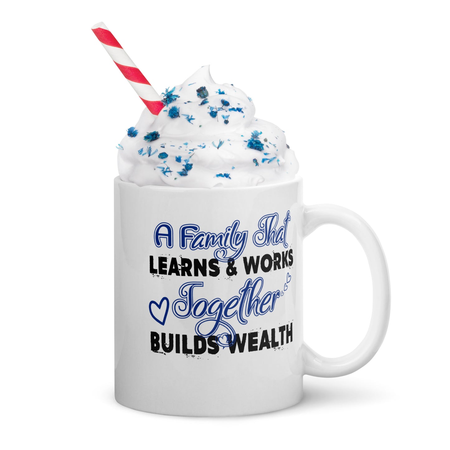 White Glossy Mug: A Family That Learns & Works Together Builds Wealth