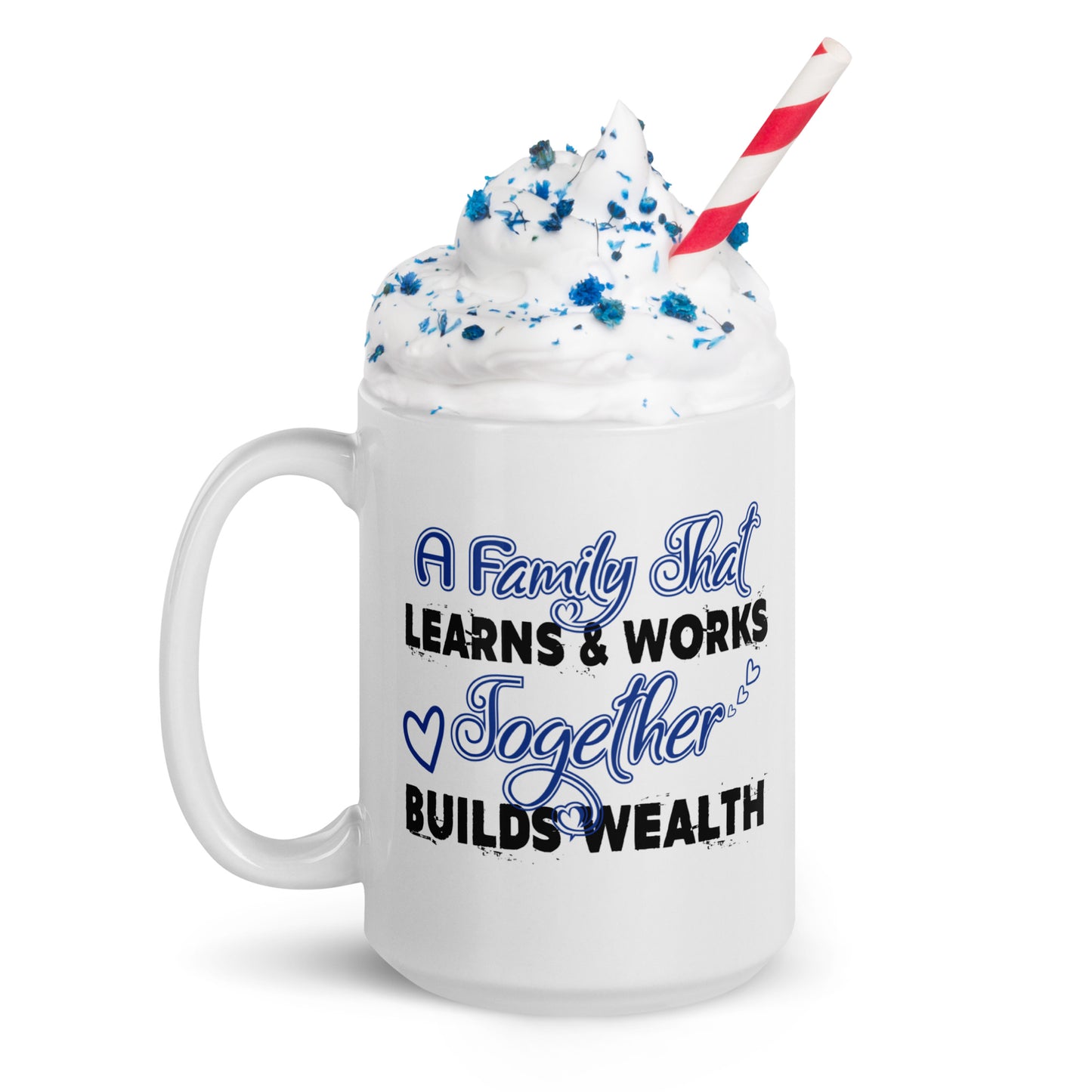 White Glossy Mug: A Family That Learns & Works Together Builds Wealth