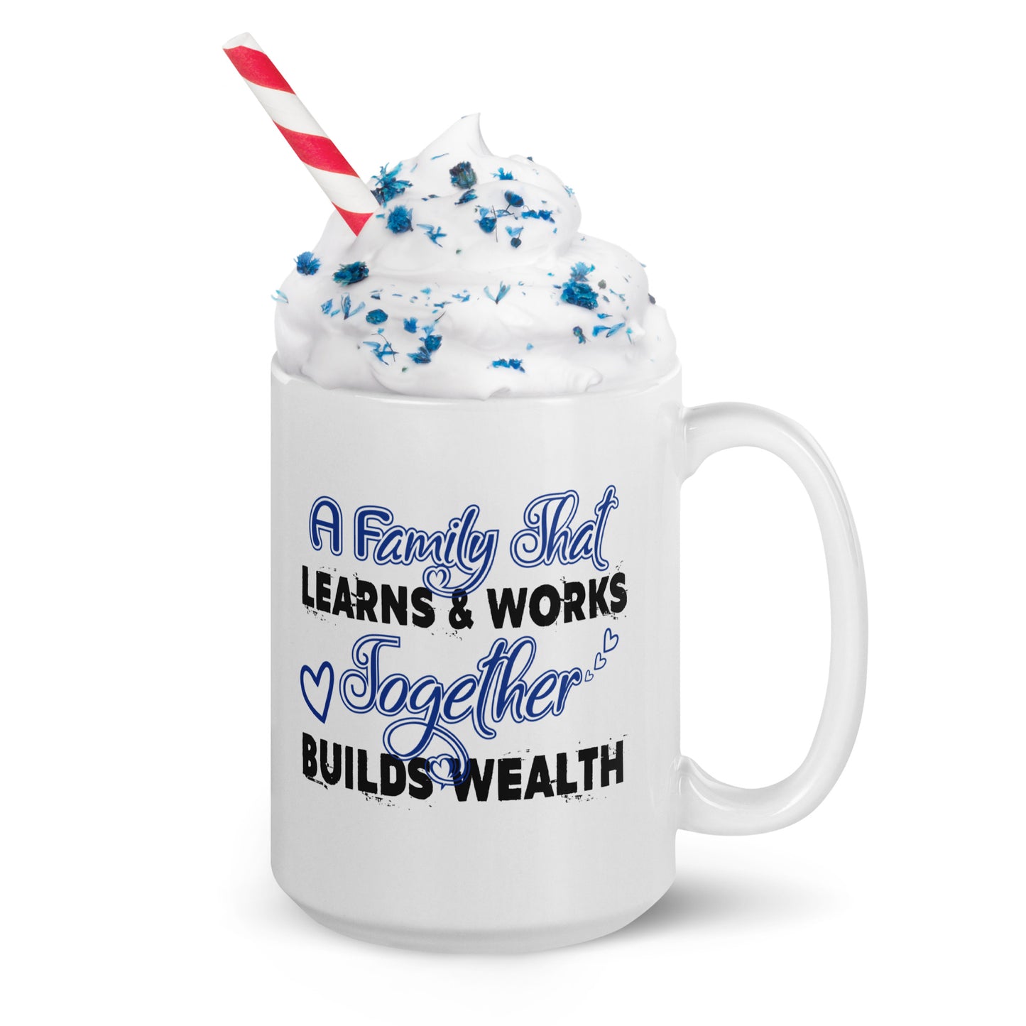 White Glossy Mug: A Family That Learns & Works Together Builds Wealth