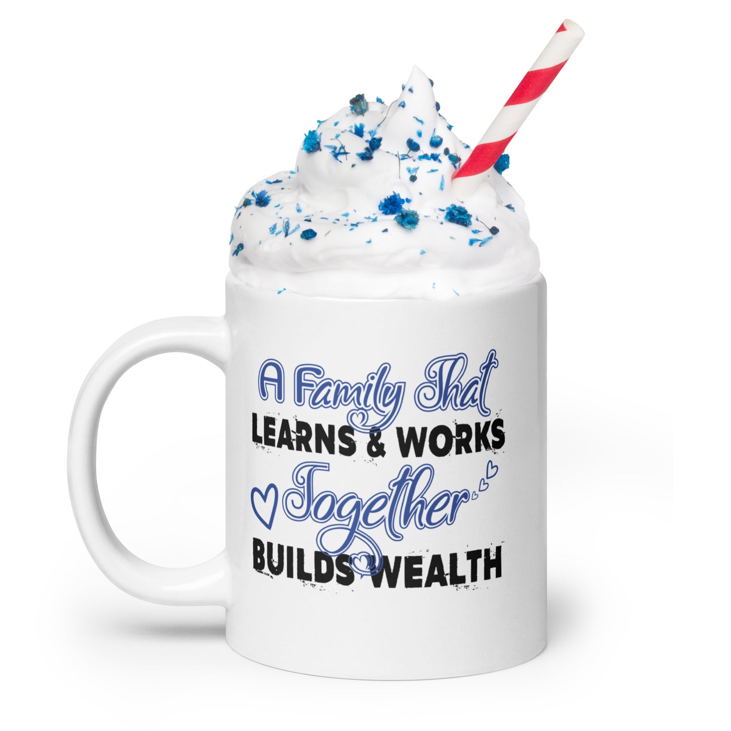 White Glossy Mug: A Family That Learns & Works Together Builds Wealth