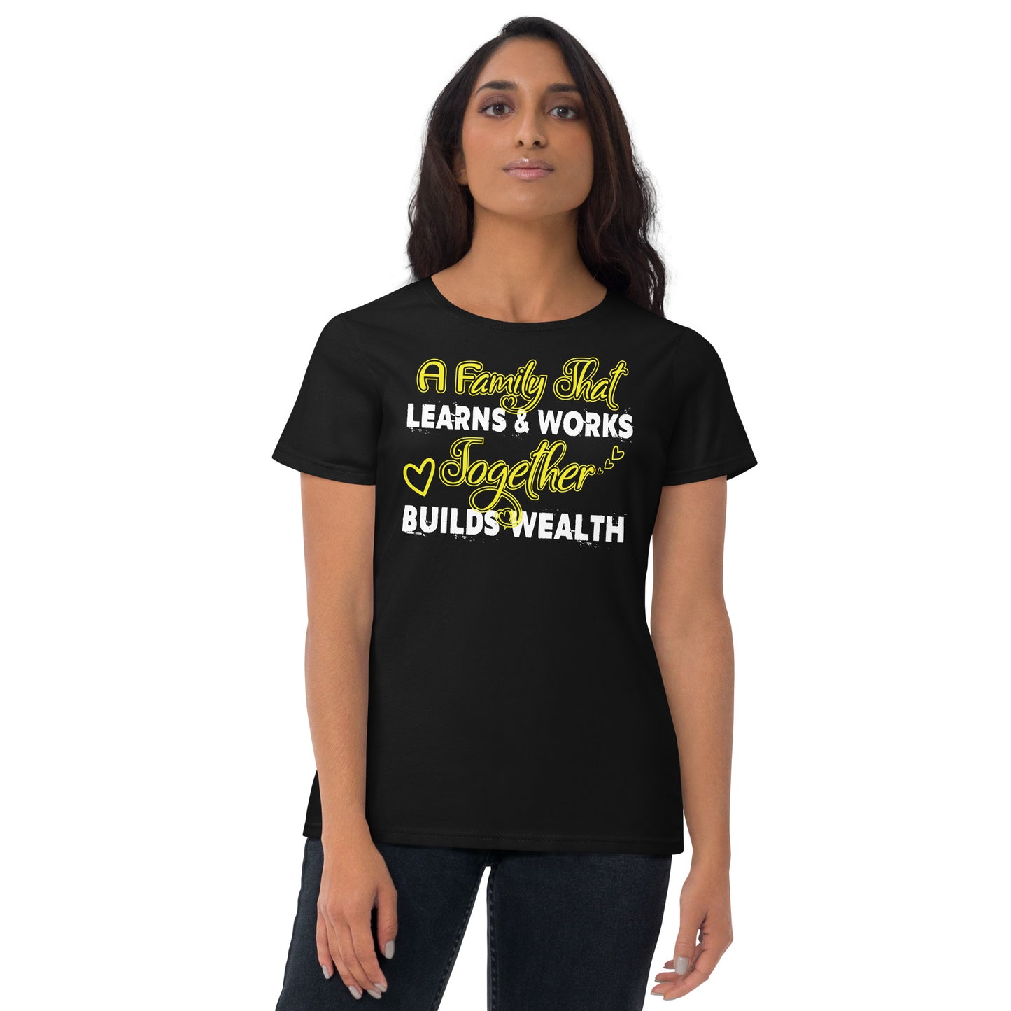 Women's Short Sleeve T-shirt: A Family That Learns & Works Together Build Wealth