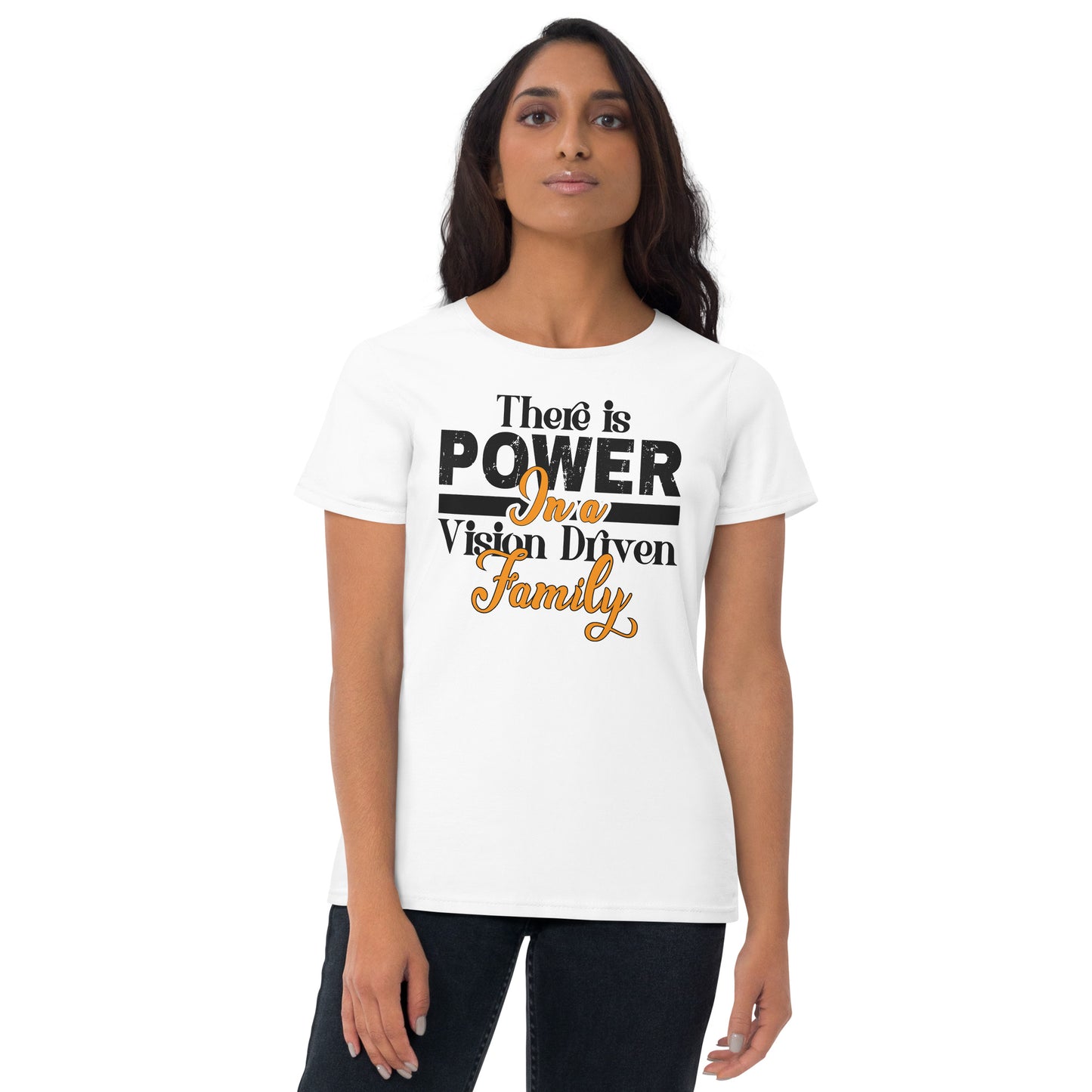 Women's Short Sleeve White t-shirt: There is Power In A Vision Driven Family