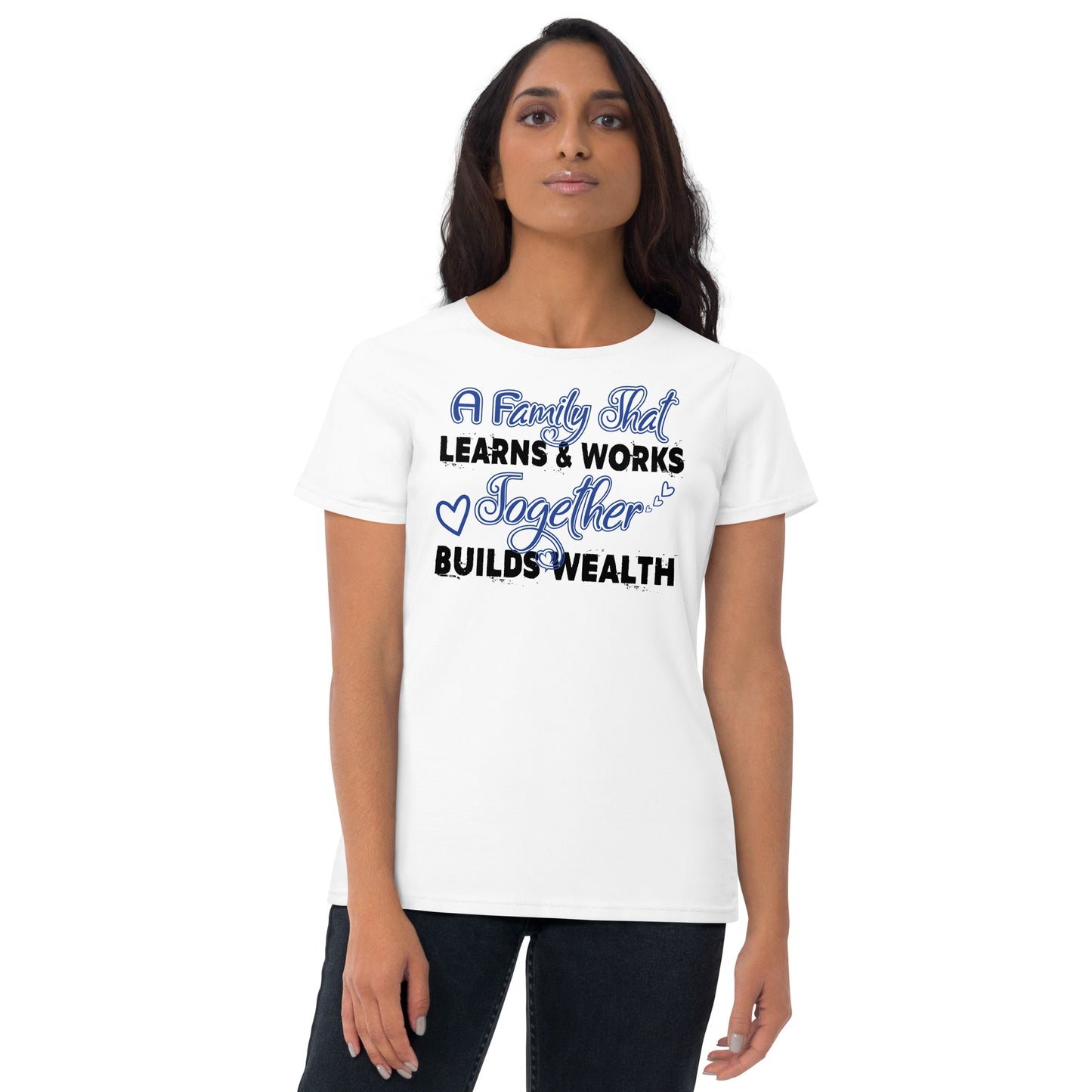 Women's Short Sleeve T-shirt: A Family That Learns & Works Together Builds Wealth